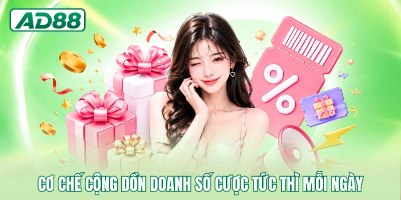 Cơ chế cộng dồn doanh số cược tức thì mỗi ngày