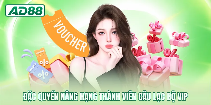 Đặc quyền nâng hạng thành viên câu lạc bộ VIP