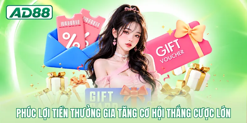 Phúc lợi tiền thưởng gia tăng cơ hội thắng cược lớn